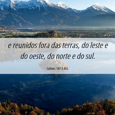 Picture 06 - Salmos 107:3 BSL - e reunidos fora das terras, do leste e do oeste, - Bible Verse Picture