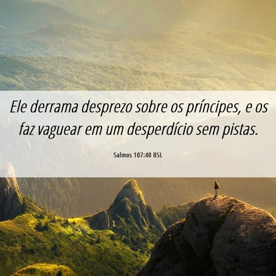 Picture 06 - Salmos 107:40 BSL - Ele derrama desprezo sobre os príncipes, e os - Bible Verse Picture