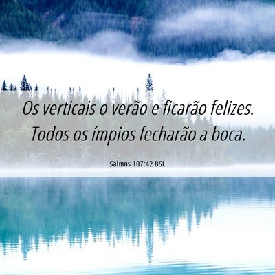 Picture 06 - Salmos 107:42 BSL - Os verticais o verão e ficarão felizes. Todos - Bible Verse Picture