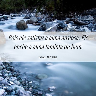 Picture 06 - Salmos 107:9 BSL - Pois ele satisfaz a alma ansiosa. Ele enche a - Bible Verse Picture