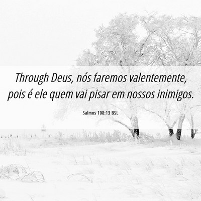 Picture 06 - Salmos 108:13 BSL - Through Deus, nós faremos valentemente, pois é - Bible Verse Picture