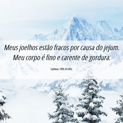 Picture 06 - Salmos 109:24 BSL - Meus joelhos estão fracos por causa do jejum. - Bible Verse Picture