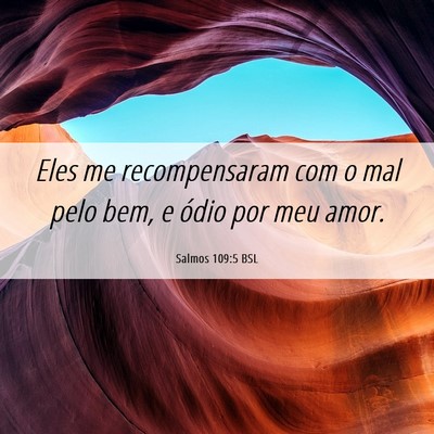 Picture 06 - Salmos 109:5 BSL - Eles me recompensaram com o mal pelo bem, e ódio - Bible Verse Picture