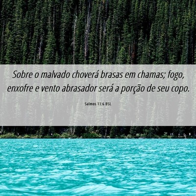 Picture 06 - Salmos 11:6 BSL - Sobre o malvado choverá brasas em chamas; fogo, - Bible Verse Picture