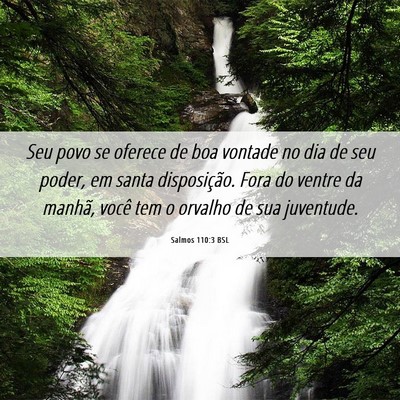 Picture 06 - Salmos 110:3 BSL - Seu povo se oferece de boa vontade no dia de seu - Bible Verse Picture