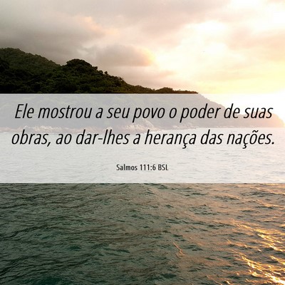 Picture 06 - Salmos 111:6 BSL - Ele mostrou a seu povo o poder de suas obras, ao - Bible Verse Picture