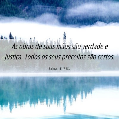 Picture 06 - Salmos 111:7 BSL - As obras de suas mãos são verdade e justiça. - Bible Verse Picture
