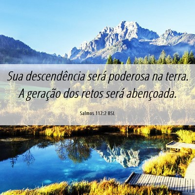 Picture 06 - Salmos 112:2 BSL - Sua descendência será poderosa na terra. A - Bible Verse Picture