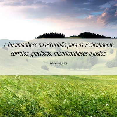 Picture 06 - Salmos 112:4 BSL - A luz amanhece na escuridão para os - Bible Verse Picture