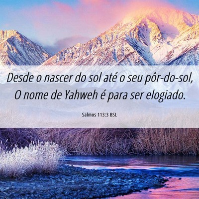 Picture 06 - Salmos 113:3 BSL - Desde o nascer do sol até o seu pôr-do-sol, O - Bible Verse Picture