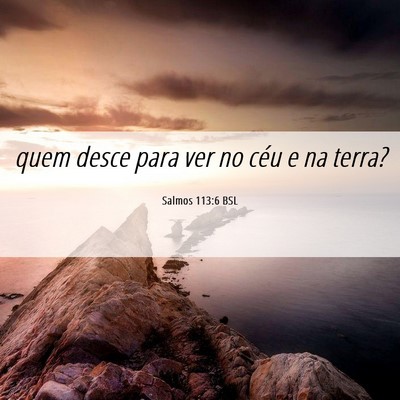 Picture 06 - Salmos 113:6 BSL - quem desce para ver no céu e na - Bible Verse Picture