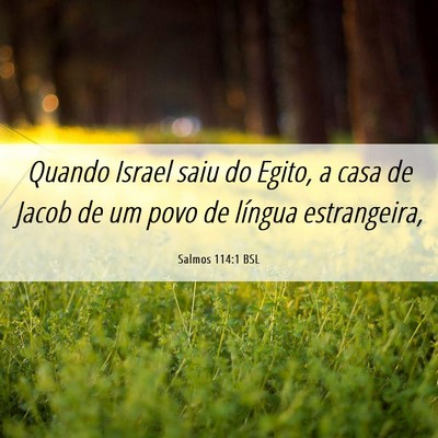 Picture 06 - Salmos 114:1 BSL - Quando Israel saiu do Egito, a casa de Jacob de - Bible Verse Picture