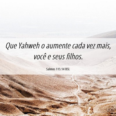 Picture 06 - Salmos 115:14 BSL - Que Yahweh o aumente cada vez mais, você e seus - Bible Verse Picture