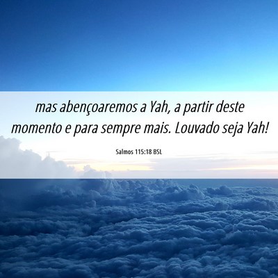 Picture 06 - Salmos 115:18 BSL - mas abençoaremos a Yah, a partir deste momento e - Bible Verse Picture