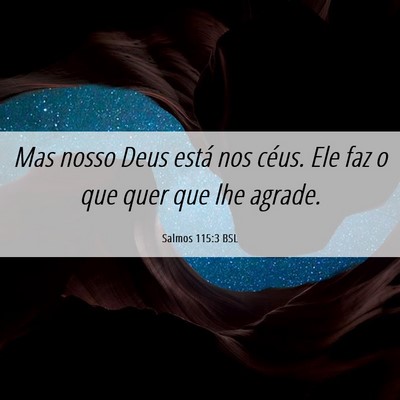 Picture 06 - Salmos 115:3 BSL - Mas nosso Deus está nos céus. Ele faz o que - Bible Verse Picture