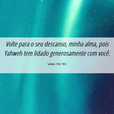 Picture 06 - Salmos 116:7 BSL - Volte para o seu descanso, minha alma, pois - Bible Verse Picture