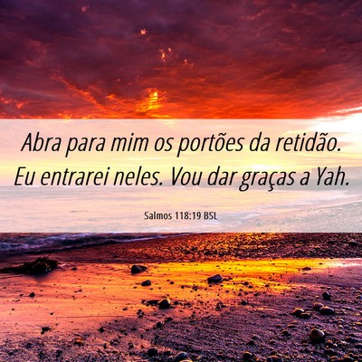 Picture 06 - Salmos 118:19 BSL - Abra para mim os portões da retidão. Eu - Bible Verse Picture