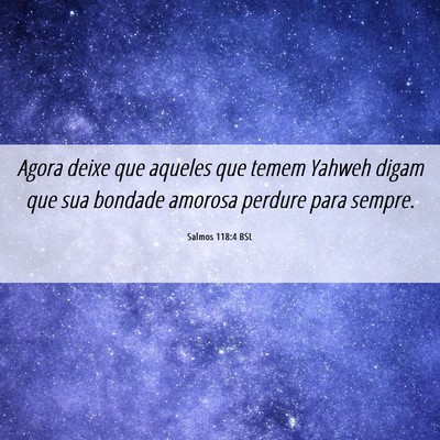 Picture 06 - Salmos 118:4 BSL - Agora deixe que aqueles que temem Yahweh digam - Bible Verse Picture