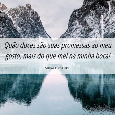 Picture 06 - Salmos 119:103 BSL - Quão doces são suas promessas ao meu gosto, - Bible Verse Picture