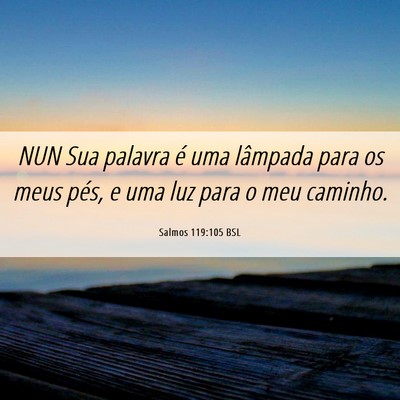 Picture 06 - Salmos 119:105 BSL - NUN Sua palavra é uma lâmpada para os meus - Bible Verse Picture