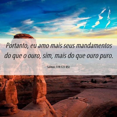 Picture 06 - Salmos 119:127 BSL - Portanto, eu amo mais seus mandamentos do que o - Bible Verse Picture