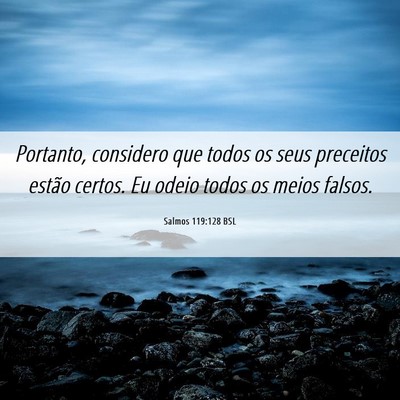 Picture 06 - Salmos 119:128 BSL - Portanto, considero que todos os seus preceitos - Bible Verse Picture