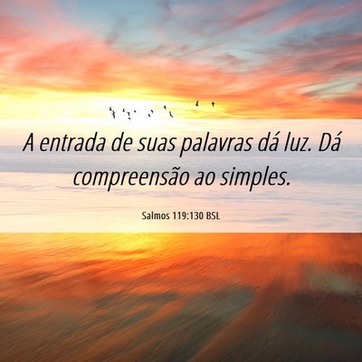 Picture 06 - Salmos 119:130 BSL - A entrada de suas palavras dá luz. Dá - Bible Verse Picture
