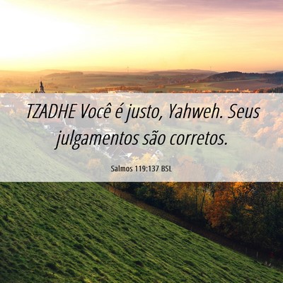 Picture 06 - Salmos 119:137 BSL - TZADHE Você é justo, Yahweh. Seus julgamentos - Bible Verse Picture