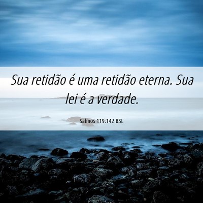 Picture 06 - Salmos 119:142 BSL - Sua retidão é uma retidão eterna. Sua lei é a - Bible Verse Picture
