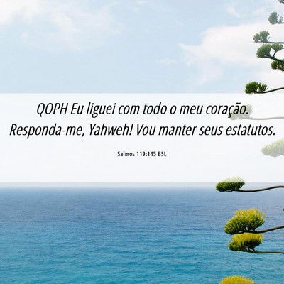 Picture 06 - Salmos 119:145 BSL - QOPH Eu liguei com todo o meu coração. - Bible Verse Picture