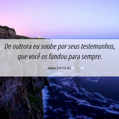 Picture 06 - Salmos 119:152 BSL - De outrora eu soube por seus testemunhos, que - Bible Verse Picture