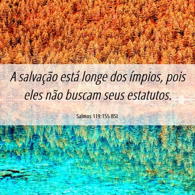 Picture 06 - Salmos 119:155 BSL - A salvação está longe dos ímpios, pois eles - Bible Verse Picture