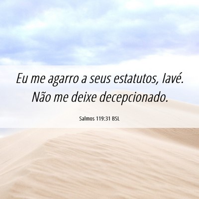Picture 06 - Salmos 119:31 BSL - Eu me agarro a seus estatutos, Iavé. Não me - Bible Verse Picture