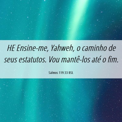 Picture 06 - Salmos 119:33 BSL - HE Ensine-me, Yahweh, o caminho de seus - Bible Verse Picture