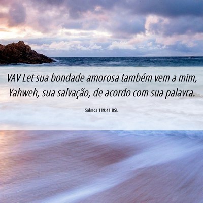 Picture 06 - Salmos 119:41 BSL - VAV Let sua bondade amorosa também vem a mim, - Bible Verse Picture