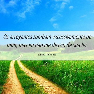 Picture 06 - Salmos 119:51 BSL - Os arrogantes zombam excessivamente de mim, mas - Bible Verse Picture