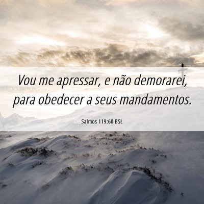 Picture 06 - Salmos 119:60 BSL - Vou me apressar, e não demorarei, para obedecer - Bible Verse Picture