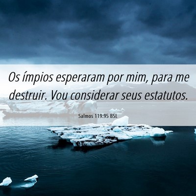 Picture 06 - Salmos 119:95 BSL - Os ímpios esperaram por mim, para me destruir. - Bible Verse Picture