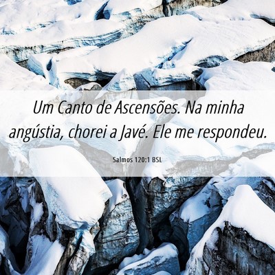 Picture 06 - Salmos 120:1 BSL - Um Canto de Ascensões. Na minha angústia, - Bible Verse Picture