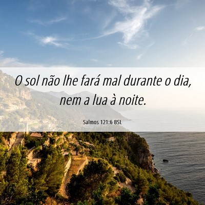 Picture 06 - Salmos 121:6 BSL - O sol não lhe fará mal durante o dia, nem a lua - Bible Verse Picture