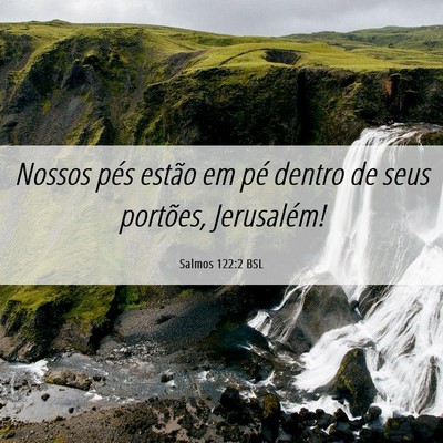 Picture 06 - Salmos 122:2 BSL - Nossos pés estão em pé dentro de seus - Bible Verse Picture