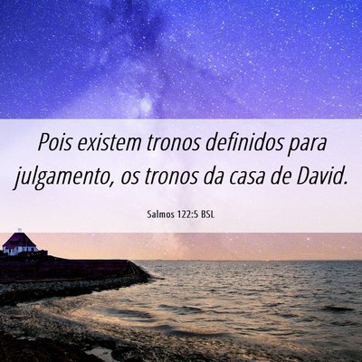 Picture 06 - Salmos 122:5 BSL - Pois existem tronos definidos para julgamento, os - Bible Verse Picture