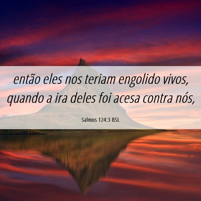 Picture 06 - Salmos 124:3 BSL - então eles nos teriam engolido vivos, quando a - Bible Verse Picture