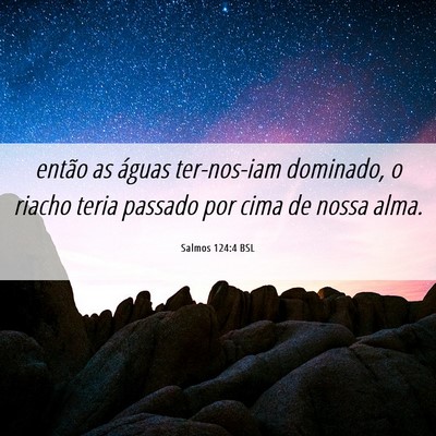 Picture 06 - Salmos 124:4 BSL - então as águas ter-nos-iam dominado, o riacho - Bible Verse Picture