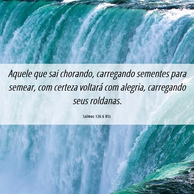 Picture 06 - Salmos 126:6 BSL - Aquele que sai chorando, carregando sementes para - Bible Verse Picture