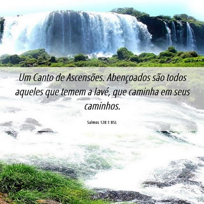 Picture 06 - Salmos 128:1 BSL - Um Canto de Ascensões. Abençoados são todos - Bible Verse Picture