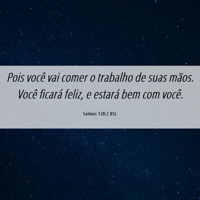 Picture 06 - Salmos 128:2 BSL - Pois você vai comer o trabalho de suas mãos. - Bible Verse Picture