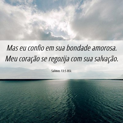 Picture 06 - Salmos 13:5 BSL - Mas eu confio em sua bondade amorosa. Meu - Bible Verse Picture