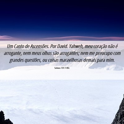 Picture 06 - Salmos 131:1 BSL - Um Canto de Ascensões. Por David. Yahweh, meu - Bible Verse Picture