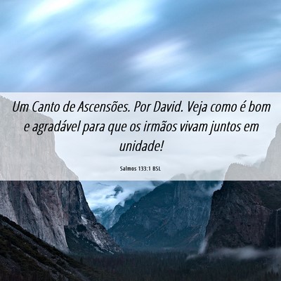 Picture 06 - Salmos 133:1 BSL - Um Canto de Ascensões. Por David. Veja como é - Bible Verse Picture